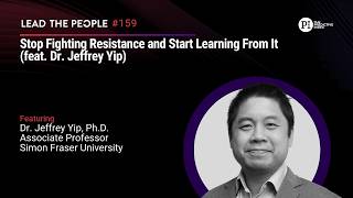 Stop Fighting Resistance and Start Learning From It (feat. Dr. Jeffrey Yip)