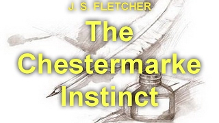 The Chestermarke Instinct by J. S. FLETCHER (1863 - 1935) by  Detective Fiction Full Audiobooks