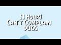 Dugg -Can&#39;t Complain [1 Hour]