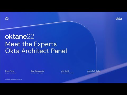 Meet the Experts: Okta Architects Share How to Get the Most Out of Okta | Oktane 2022