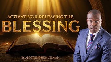 ACTIVATING AND RELEASING THE BLESSING (LEICESTER BLESSINGS PART 3) BY APOSTLE JOSHUA SELMAN