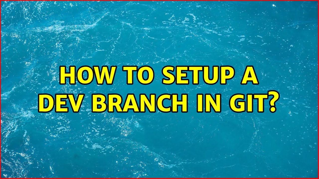 How to setup a dev branch in git?