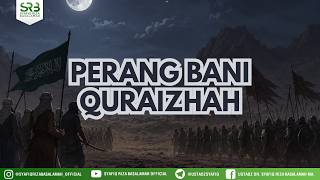 Sirah Nabawiyah: Perang Bani Quraizhah #2 - Ustadz Dr Syafiq Riza Basalamah, MA
