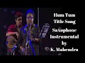 Hum tum  saxophone instrumental cover by k mahendra