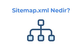 Sitemap.xml Nedir? Nasıl Kullanılır?