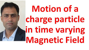 Motion of a charge particle in time varying magnetic field