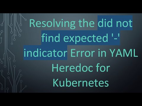 Resolving the did not find expected '-' indicator Error in YAML Heredoc for Kubernetes