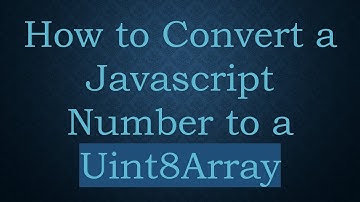 How to Convert a Javascript Number to a Uint8Array