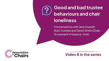 Good and bad trustee behaviours and chair loneliness | Video 8 in the series