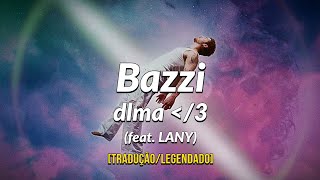 Bazzi - dlma (feat. LANY) [Tradução/Legendado] 