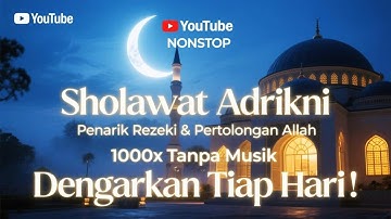 Sholawat adrikni || 1000x non stop [TAMPA MUSIK] SHOLAWAT TANPA MUSIK - sholawat terbaru