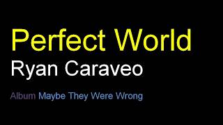 Ryan Caraveo - Perfect World Lyrics