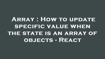 Array : How to update specific value when the state is an array of objects - React