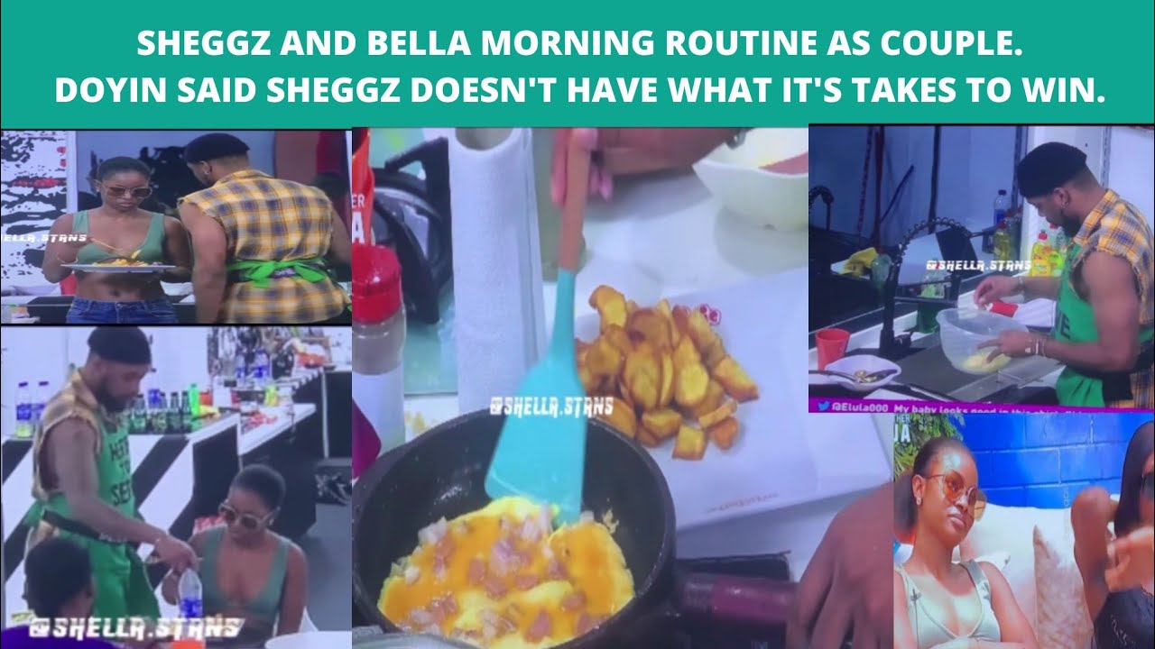 BELLA AND SHEGGZ MORNING ROUTINE. DOYIN SAID SHEGGZ CANNOT WIN THE SHOW ...