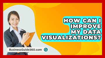 How Can I Improve My Data Visualizations? - BusinessGuide360.com