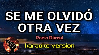 Se Me Olvidó Otra Vez - Rocío Dúrcal (karaoke version)