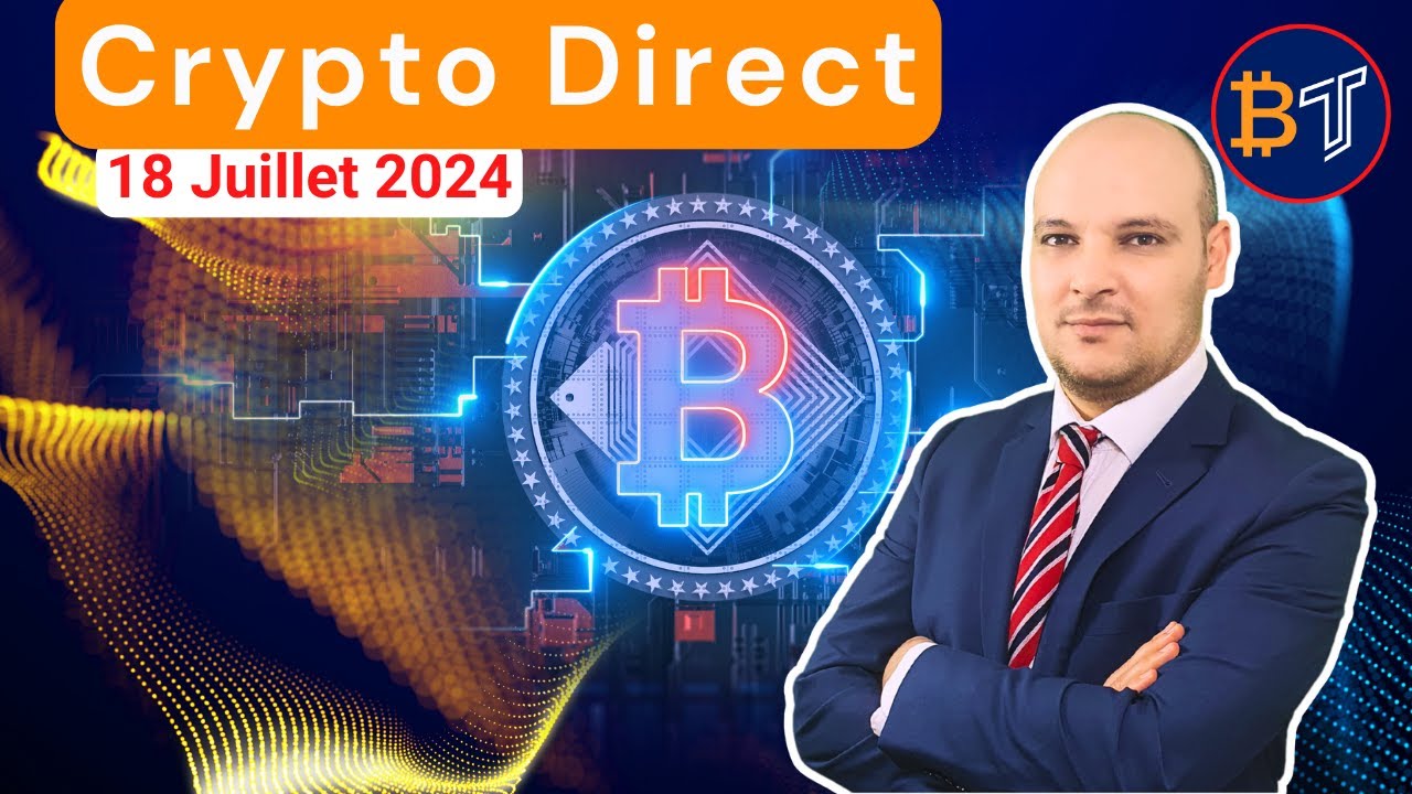 Crypto Direct : Actu et Crypto Monnaies à Acheter 🔴18 Juillet 2024