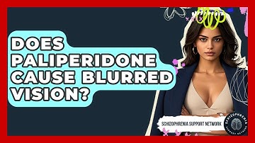 Does Paliperidone Cause Blurred Vision? - Schizophrenia Support Network