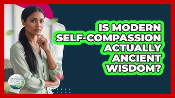 Is Modern Self-compassion Actually Ancient Wisdom? - The Personal Growth Path