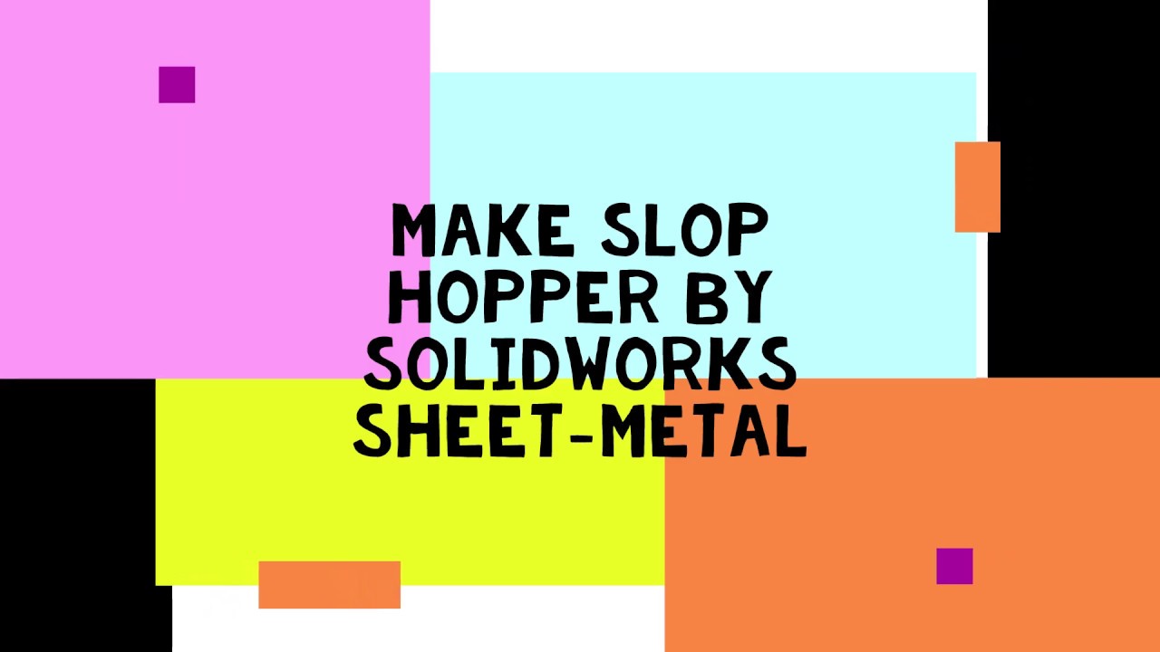 Work with SW - Make Slop Hopper by Solidworks Sheetmetal