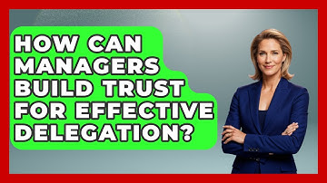 How Can Managers Build Trust For Effective Delegation? - Modern Manager Toolbox