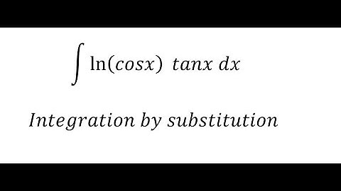 Calculus Help: Integral ∫ ln⁡(cosx)  tanx dx - Integration by substitution - Natural Log - Basic