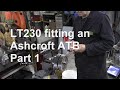 LT230 fitting an Ashcroft ATB part 1