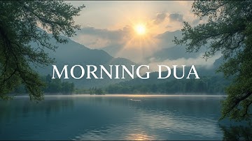 Beautiful Morning Dua I أذكار الصباح I Protection I Rizq & Blessings I Start your day with Allah