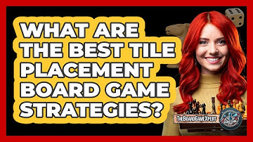 What Are The Best Tile Placement Board Game Strategies? - The Board Game Xpert