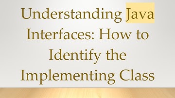 Understanding Java Interfaces: How to Identify the Implementing Class