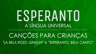 Canções para Crianças em Esperanto – “La Bela Rozo Junulin'” e “Esperanto, Bela Canto”