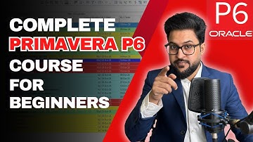 Primavera P6 Training for Beginners: FULL Course in 45 minutes (ZERO experience needed!)