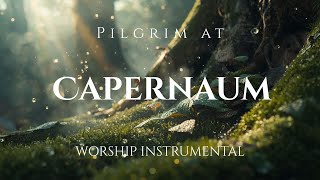 Pilgrim at Capernaum: Comforting Worship Instrumental for Contemplation & Relaxation | Restful Mind