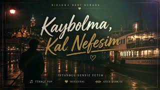 Kaybolma, Kal Nefesim 🌙 Duygusal Türkçe Pop Şarkısı İstanbul Geceleri
