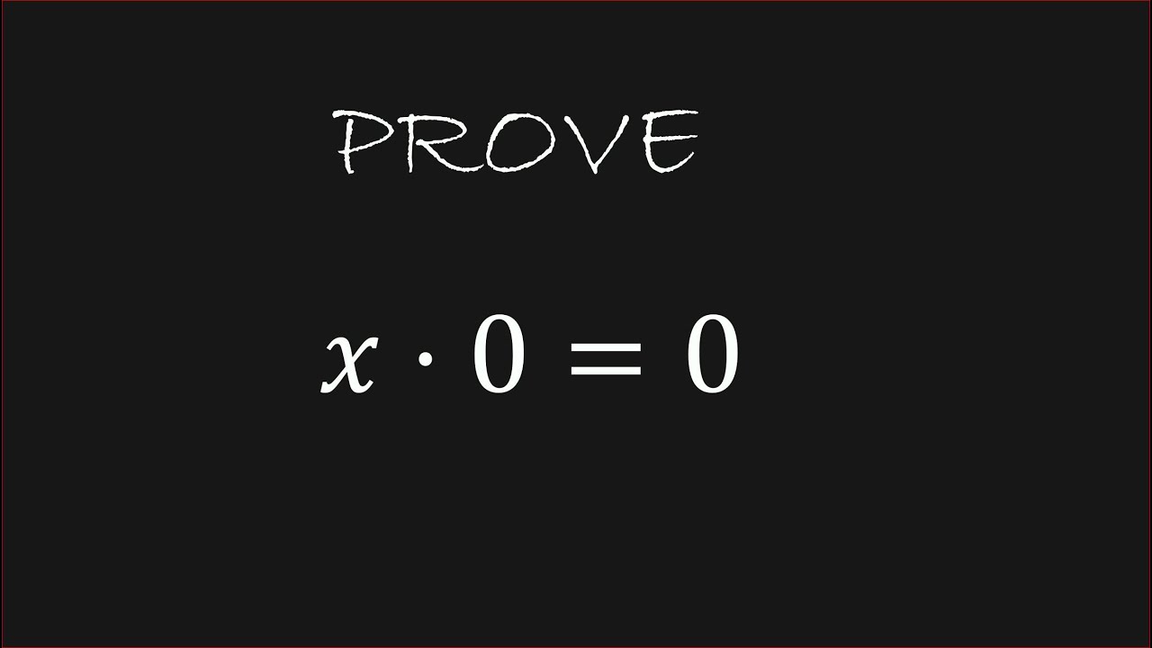 Prove x * 0 = 0 (x time 0 equals 0) - YouTube