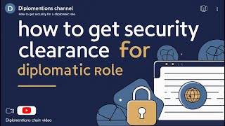 How to Get Security Clearance for a Diplomatic Role