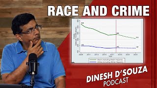 RACE AND CRIME Dinesh D’Souza Podcast Ep810