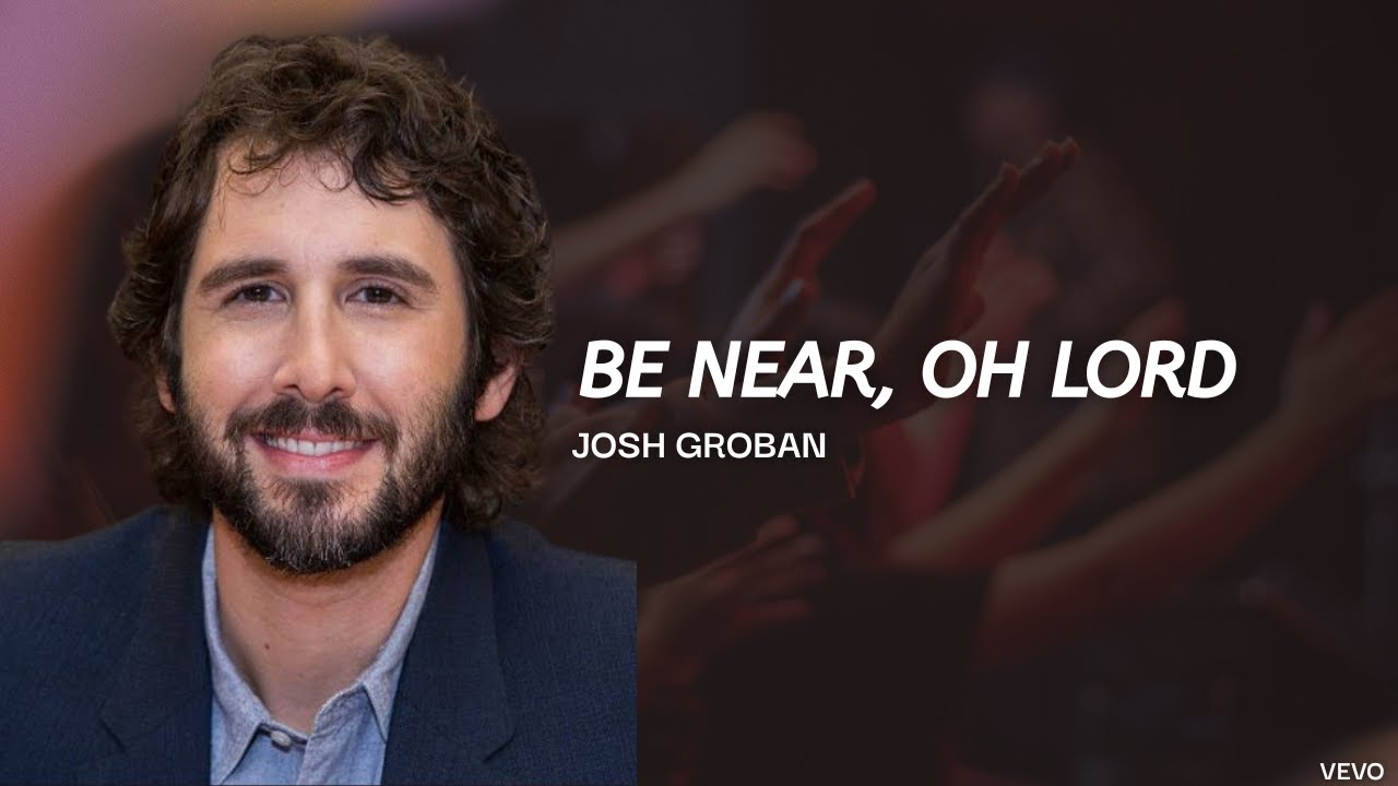 Josh Groban _ Be near, Oh Lord (Sacred Orchestral Hymn)| Official Lyrics Video