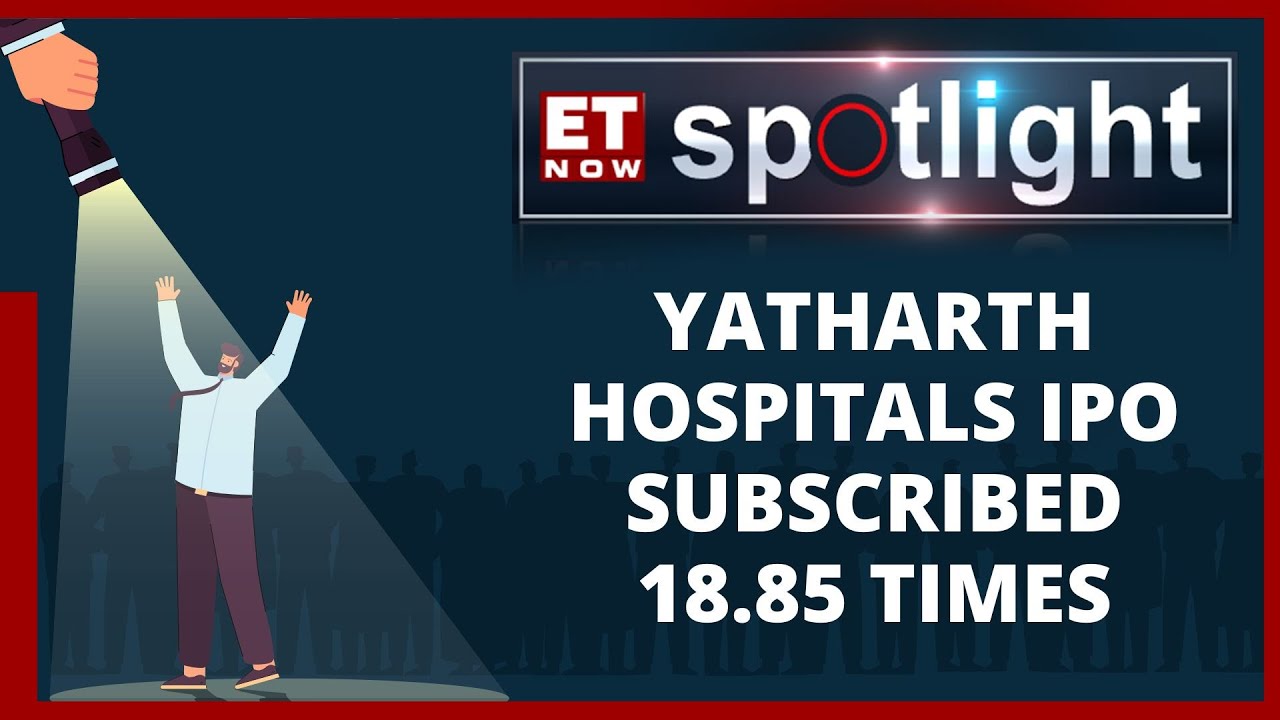 Yatharth Hospitals IPO: IPO Subscribed 18.5% So Far; Who Are The Anchor Investors? | ET Now