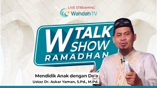 W Talkshow Ramadan Eps. 24 - Mendidik Anak Dengan Do'a