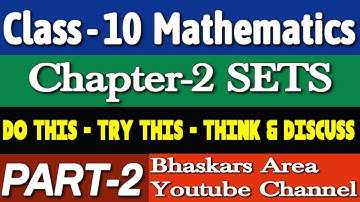 Class-10 Mathematics Part-2 | Chapter-2 SETS | DO THIS - TRY THIS - THINK & DISCUSS by Bhaskars Area