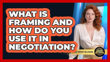 What Is Framing And How Do You Use It In Negotiation? - College Dropout Millionaire