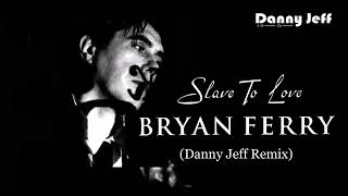 Bryan Ferry - Slave To Love (Danny Jeff Remix)