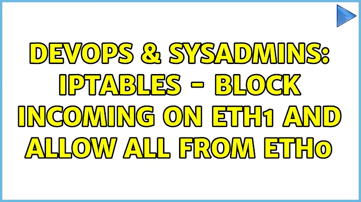 DevOps & SysAdmins: iptables - Block incoming on Eth1 and Allow All from eth0