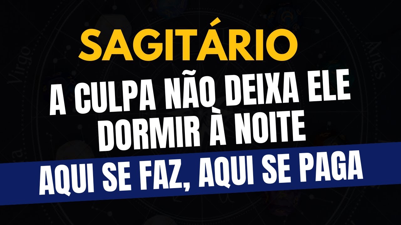 ♐️SAGITÁRIO: AQUI SE FAZ, AQUI SE PAGA: A CULPA NÃO DEIXA ELE DORMIR À NOITE