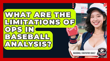 What Are The Limitations Of OPS In Baseball Analysis? - Baseball Statistics Vault