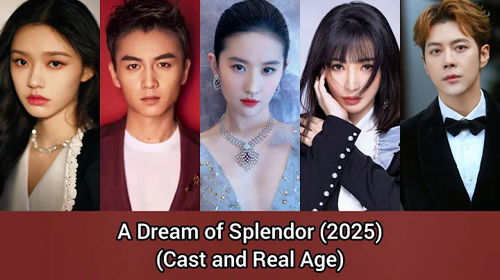 A Dream of Splendor (Cast and Real Age) Liu Yi Fei, Chen Xiao, Lin Yun, Liu Yan, Xu Hai Qiao, Dai Xu - DayDayNews