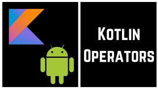 Kotlin Tutorial for Beginners - Kotlin Operators
