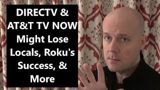 CCT - DIRECTV & AT&T TV NOW Might Lose Locals, Rokus Success, & More