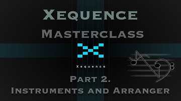 Xequence Master Class - Part 2 - The Instruments and Arranger